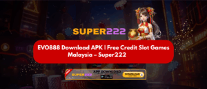 EVO888 Download APK | Free Credit Slot Games Malaysia – Super222