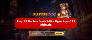 Play JILI Slot Free Credit & Win Big at Super222 Malaysia